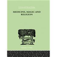 Medicine, Magic and Religion: The FitzPatrick Lectures delivered before The Royal College of Physicians in London in 1915-1916 by Rivers,W. H. R., 9781138874954