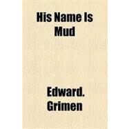 His Name Is Mud by Grimen, Edward, 9781154614954