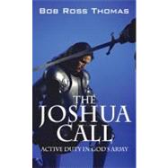 The Joshua Call: Active Duty in God's Army by Thomas, Bob Ross, 9781432734954