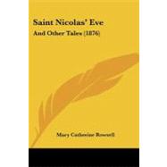 Saint Nicolas' Eve : And Other Tales (1876) by Rowsell, Mary Catherine, 9781437094954