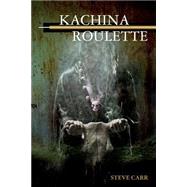 Kachina Roulette by Carr, Steve, 9781503014954