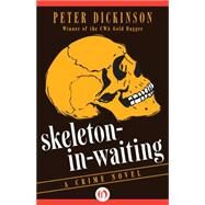 Skeleton-in-Waiting by Peter Dickinson, 9781504004954