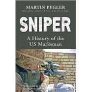 Sniper A History of the US Marksman by PEGLER, MARTIN, 9781846034954