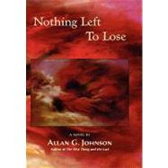 Nothing Left to Lose by Johnson, Allan G., 9781935514954