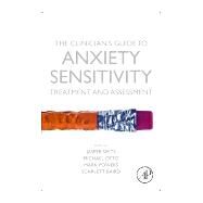 The Clinician's Guide to Anxiety Sensitivity Treatment and Assessment by Smits, Jasper A. J.; Otto, Michael; Powers, Mark; Baird, Scarlett, 9780128134955