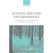 Justice and the Environment Conceptions of Environmental Sustainability and Theories of Distributive Justice by Dobson, Andrew, 9780198294955