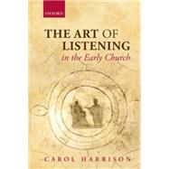 The Art of Listening in the Early Church by Harrison, Carol, 9780198744955