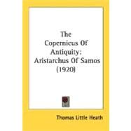 Copernicus of Antiquity : Aristarchus of Samos (1920) by Heath, Thomas Little, Sir, 9780548824955