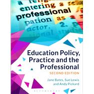 Education Policy, Practice and the Professional by Bates, Jane; Lewis, Sue; Pickard, Andy, 9781350004955