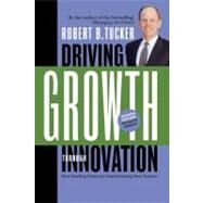 Driving Growth Through Innovation How Leading Firms Are Transforming Their Futures by Tucker, Robert B., 9781576754955