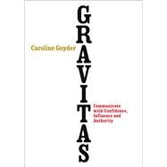 Gravitas Communicate with Confidence, Influence and Authority by Goyder, Caroline, 9780091954956