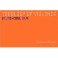 Topology of Violence by Han, Byung-Chul; Demarco, Amanda, 9780262534956