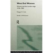 West End Women: Women and the London Stage 1918 - 1962 by Gale; Maggie B., 9780415084956