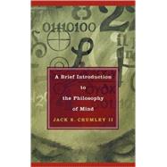 A Brief Introduction to the Philosophy of Mind by Crumley, Jack S., II, 9780742544956