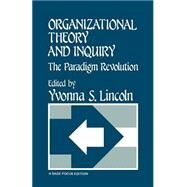 Organizational Theory and Inquiry The Paradigm Revolution by Yvonna S. Lincoln, 9780803924956