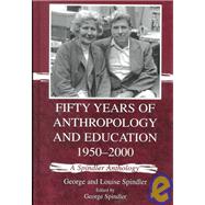 Fifty Years of Anthropology and Education, 1950-2000 : A Spindler Anthology by Spindler, George; Erickson, Frederick; McDermott, Ray; Parman, Susan, 9780805834956