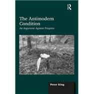 The Antimodern Condition by Peter King, 9781317044956