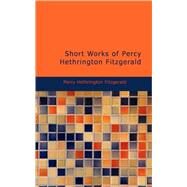 Short Works of Percy Hethrington Fitzgerald by Fitzgerald, Percy Hethrington, 9781437524956