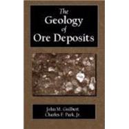The Geology of Ore Deposits by Guilbert, John M.; Park, Charles Frederick, 9781577664956