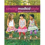 Sewing Modkid Style: Modern Threads for the Cool Girl by Young, Patty, 9781630264956
