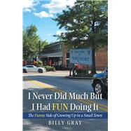 I Never Did Much but I Had Fun Doing It by Gray, Billy, 9781973664956