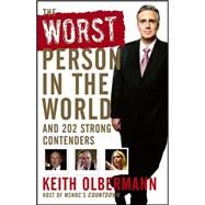 The Worst Person In the World And 202 Strong Contenders by Olbermann, Keith, 9780470044957