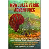 The Mammoth Book of New Jules Verne Adventures: Return to the Center of the Earth and Other Extraordinary Voyages, New Tales by the Heirs of Jules Verne by Ashley, Mike, 9780786714957