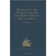 Missions to the Niger: Volume III. The Bornu Mission 1822-25, Part 2 by Bovill,E.W.;Bovill,E.W., 9781409414957