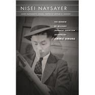 Nisei Naysayer by Omura, James Matsumoto; Hansen, Arthur A., 9781503604957
