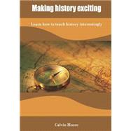 Making History Exciting by Moore, Calvin, 9781505994957