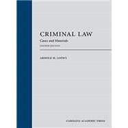 Criminal Law: Cases and Materials, Fourth Edition by Arnold H. Loewy, 9781531014957