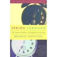 Spring Forward The Annual Madness of Daylight Saving Time by Downing, Michael, 9781582434957