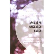 Japan as an Immigration Nation Demographic Change, Economic Necessity, and the Human Community Concept by Sakanaka, Hidenori; Eldridge, Robert D.; Leonard, Graham B., 9781793614957