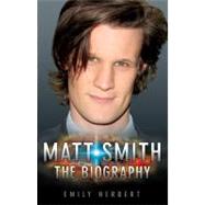 Matt Smith The Biography by Herbert, Emily, 9781843584957
