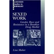 Sexed Work Gender, Race, and Resistance in a Brooklyn Drug Market by Maher, Lisa, 9780198264958