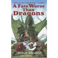 A Fate Worse Than Dragons by Moore, John, 9780441014958