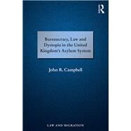 Bureaucracy, Law and Dystopia in the United Kingdom's Asylum System by CAMPBELL; John R., 9781138214958