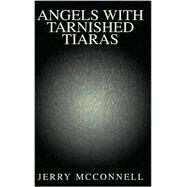 Angels with Tarnished Tiaras by MCCONNELL JERRY, 9781401004958