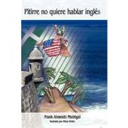 Pitirre no quiere hablar ingles / Pitirre not want to speak English by Madrigal, Frank Alvarado, 9781426924958