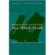 Breaking into the All-Male Club : Female Professors of Educational Administration by Mertz, Norma T., 9781438424958