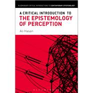 A Critical Introduction to the Epistemology of Perception by Hasan, Ali, 9781472534958