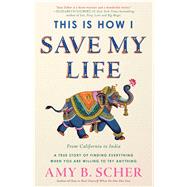This Is How I Save My Life by Scher, Amy B., 9781501164958