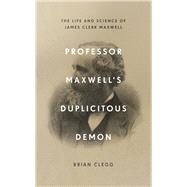 Professor Maxwell's Duplicitous Demon by Clegg, Brian, 9781785784958