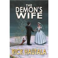 The Demon's Wife: A Novel of the Supernatural and Attempted Redemption by Hautala, Rick, 9781936564958