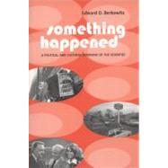 Something Happened : A Political and Cultural Overview of the Seventies by Berkowitz, Edward D., 9780231124959