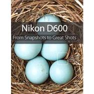 Nikon D600 From Snapshots to Great Shots by Sylvan, Rob, 9780321904959