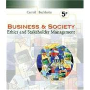 Business and Society Ethics and Stakeholder Management by Carroll, Archie B.; Buchholtz, Ann K., 9780324114959
