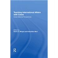 Teaching International Affairs With Cases by Karen A. Mingst; Katsuhiko Mori, 9780367304959