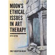 Moon's Ethical Issues in Art Therapy by Emily Goldstein Nolan, 9780398094959