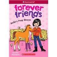 Keiko’s Pony Rescue (American Girl: Forever Friends #3) by Velasquez, Crystal, 9781338114959